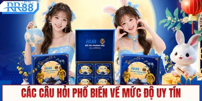 Các câu hỏi phổ biến về mức độ uy tín