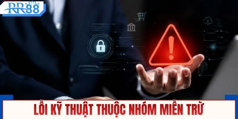 Lỗi kỹ thuật thuộc nhóm miễn trừ trách nhiệm
